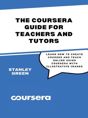 cover image of THE COURSERA GUIDE FOR TEACHERS AND TUTORS